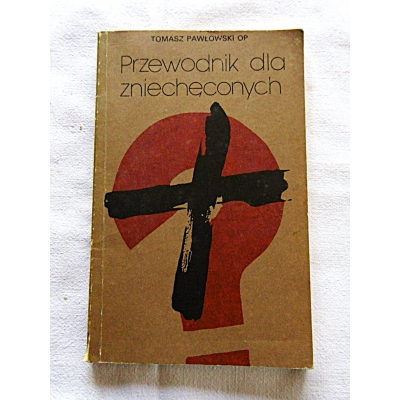 Pawłowski T.  PRZEWODNIK DLA ZNIECHĘCONYCH SPOWIEDZIĄ I MSZĄ ŚWIĘTĄ