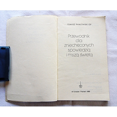 Pawłowski T.  PRZEWODNIK DLA ZNIECHĘCONYCH SPOWIEDZIĄ I MSZĄ ŚWIĘTĄ