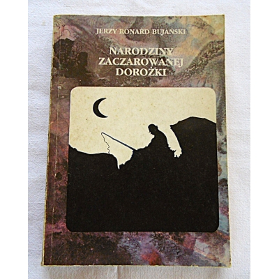 Bujański J.R. NARODZINY ZACZAROWANEJ DOROŻKI