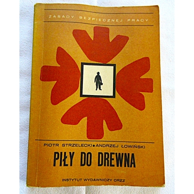 Strzelecki P.  PIŁY DO DREWNA  Zasady bezpiecznej pracy