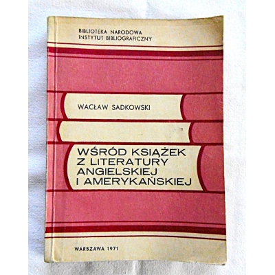 Sadkowski W. WŚRÓD KSIĄŻEK Z LTERATURY  ANGIELSKIEJ I AMERYKAŃSKIEJ