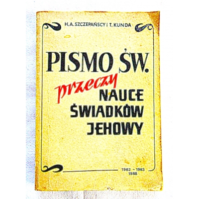 Szczepańscy H.A. PISMO ŚW. PRZECZY NAUCE ŚWIADKÓW JEHOWY