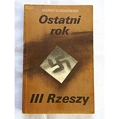 Sokołowski M.  OSTATNI ROK III RZESZY  355/4