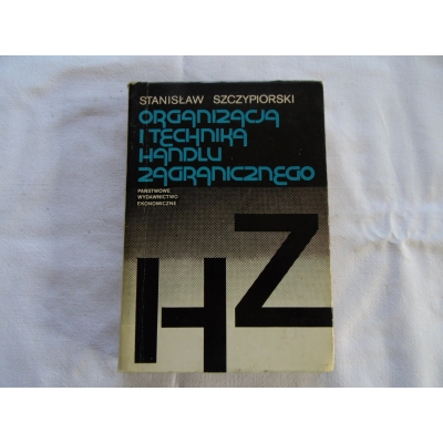 Szczypiorski S. ORGANIZACJA I TECHNIKA HANDLU ZAGRANICZNEGO