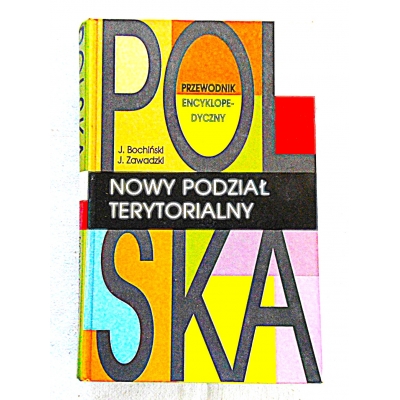 .Bochiński J. NOWY PODZIAŁ TERYTORIALNY przewodnik encyklopedyczny