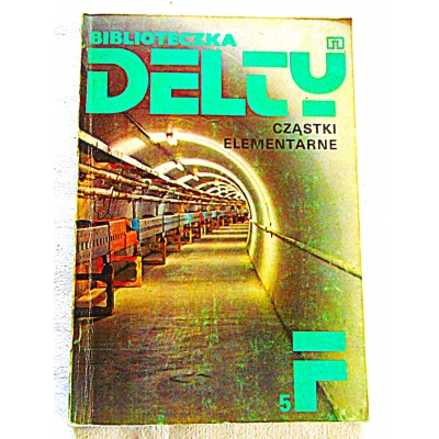 Pr.zb. CZĄSTKI ELEMENTARNE  Biblioteczka DELTY Nr: 5F