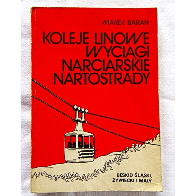 Baran M. KOLEJE LINOWE WYCIĄGI NARCIARSKIE NARTOSTRADY Beskid Śłąski, ...