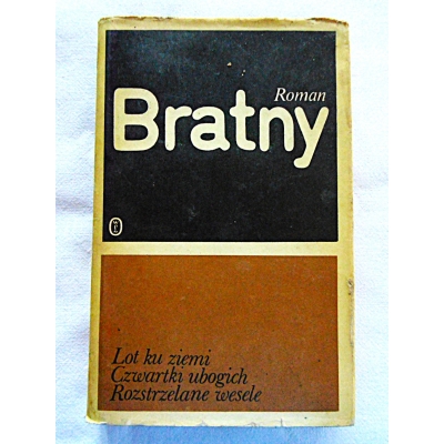 Bratny R. LOT KU ZIEMI* CZWARTKI UBOGICH* ROZSTRZELANE WESELE   143/9