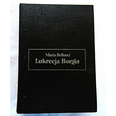 Bellonci M.  LUKRECJA BORGIA -jej życie i czasy  142/15