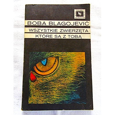 Blagojewicz B.  WSZYSTKIE ZWIERZĘTA KTÓRE SĄ Z TOBĄ  391/13