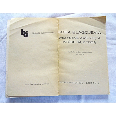 Blagojewicz B.  WSZYSTKIE ZWIERZĘTA KTÓRE SĄ Z TOBĄ  391/13