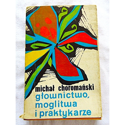 Choromański M. GŁOWNICTWO,MOGLITWA I PRAKTYKARZE  Tom I   206/9