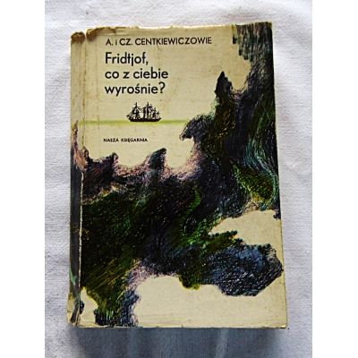 Centkiewiczowie A. i C. FRIDTJOF, CO Z CIEBIE WYROŚNIE? Opowieść o Nansenie  75/6