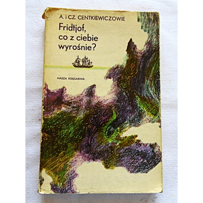 Centkiewiczowie A.i C.  FRIDTJOF,CO Z CIEBIE WYROŚNIE?   627/7