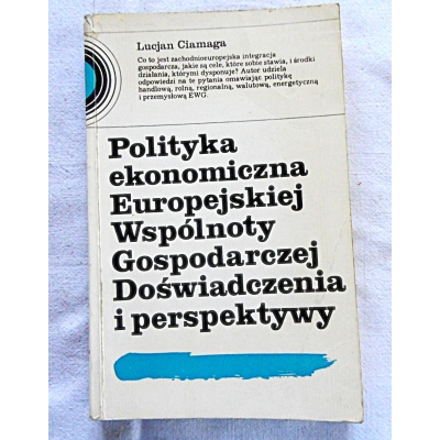 Ciamaga L.POLITYKA EKONOMICZNA EUROPEJSKIEJ WSPÓŁNOTY ... 92/11