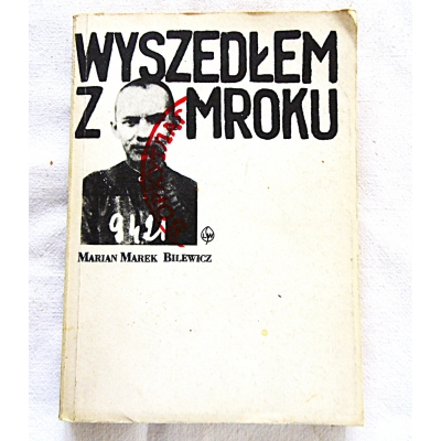 Bilewicz M.M.  WYSZEDŁEM Z MROKU  391/13