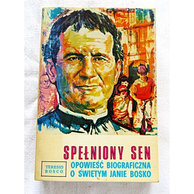 Bosco T. SPEŁNIONY SEN Opowieść biograficzna o Św.Janie Bosko   111/9