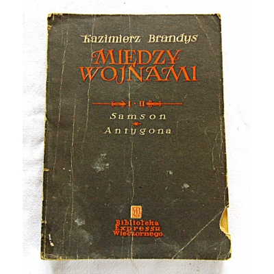 Brandys K. MIĘDZY WOJNAMI Tom I,II  Samson * Antygona  87/15