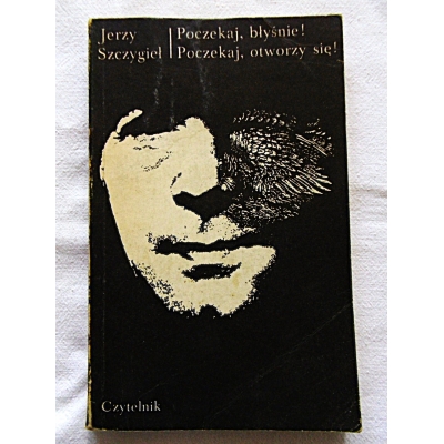 Szczygieł J.  POCZEKAJ,BŁYŚNIE! POCZEKAJ,OTWORZY SIĘ!  528/14