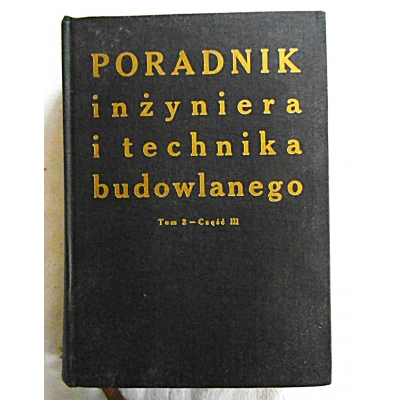 Pr.zb. PORADNIK INŻYNIERA I TECHNIKA BUDOWLANEGO  Tom 2  Cz.III   149/11