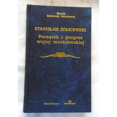 Żółkiewski S.  POCZĄTEK I PROGRES WOJNY MOSKIEWSKIEJ  244/13