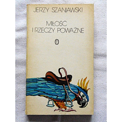 Szaniawski J. MIŁOŚĆ I RZECZY POWAŻNE Powieść   145/14