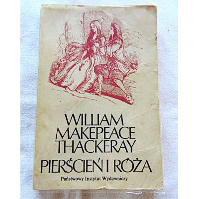 Thackeray W.M. PIERŚCIEŃ I RÓŻA czyli Historia Lulejki i Bulby...  145/14