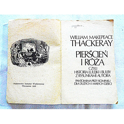 Thackeray W.M. PIERŚCIEŃ I RÓŻA czyli Historia Lulejki i Bulby...  145/14