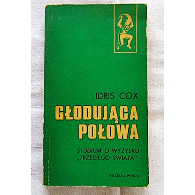 Cox I. GŁODUJĄCA POŁOWA Studium o wyzysku "trzeciego świata"  206/9