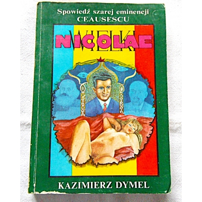 Dymel K. WIELKI NICOLAE Spowiedź szarej eminencji CEAUSESCU  130/16