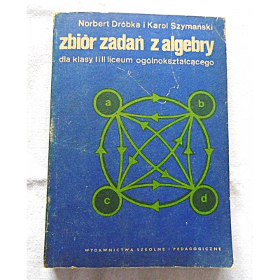 Dróbka N. ZBIÓR ZADAŃ Z ALGEBRY dla klasy I i II LO 170/13