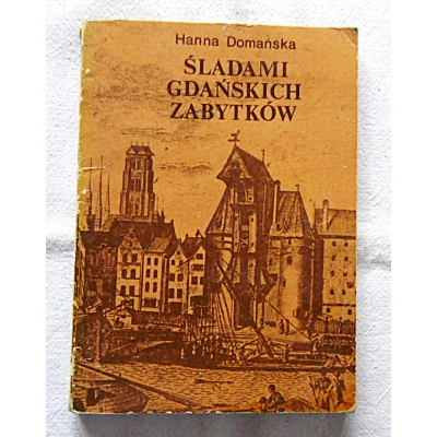 Domańska H.  ŚLADAMI GDAŃSKICH ZABYTKÓW  358/12