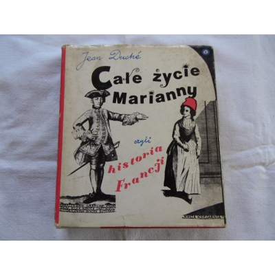 Duche J.  CAŁE ŻYCIE MARIANNY czyli historia Francji   206/9