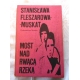 Fleszarowa-Muskat S. MOST NAD RWĄCĄ RZEKĄ