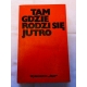 Pr.zb. TAM GDZIE RODZI SIĘ JUTRO  Huta "KATOWICE" w dziennikarskich relacjach