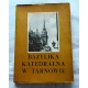 Szczebak W.  BAZYLIKA KATEDRALNA W TARNOWIE  Przewodnik